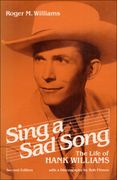 Sing A Sad Song : The Life Of Hank Williams.
