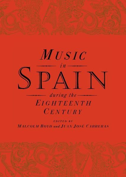 Music In Spain During The 18th Century /edited by Malcolm Boyd & Juan Jose Carreras.