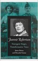 Jeannie Robertson : Emergent Singer, Transformative Voice.