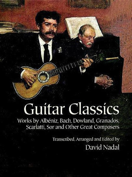 Guitar Classics : transcribed, arranged and edited by David Nadal.