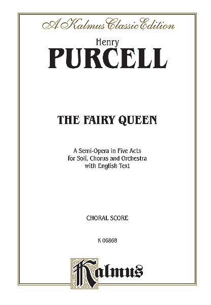 Fairy Queen : A Semi-Opera In Five Acts For Soli, Chorus & Orchestra [E].