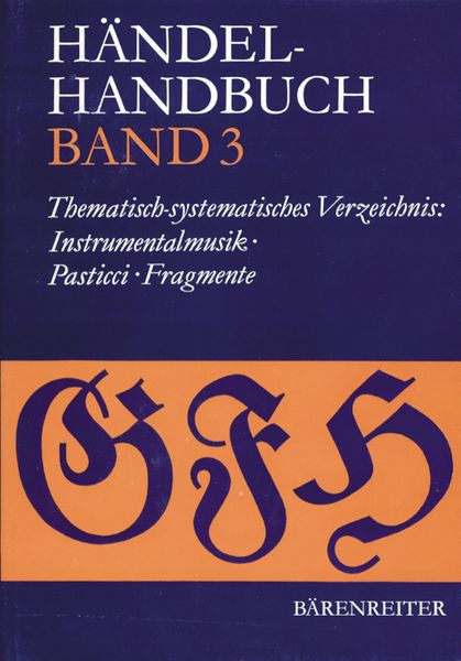 Händel Handbuch, Vol. 3 : Instrumentalmusik - Pasticci und Fragmente.