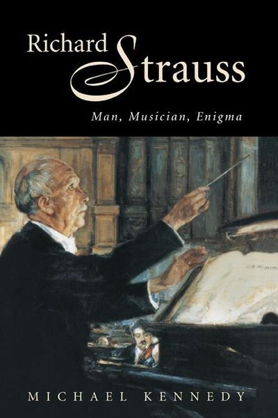 Richard Strauss : Man, Musician, Enigma.