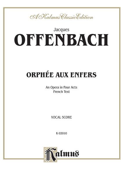 Orphee Aux Enfers : An Opera In Four Acts (French Text).