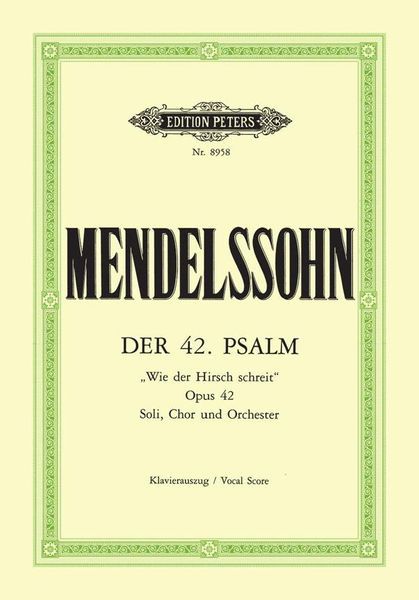 Psalm 42 Wie der Hirsch Schreit Nach Frischem Wasser, Op. 42 : Cantata For Soloists, Choir and Orch.