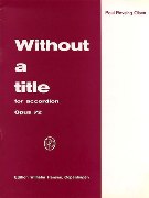 Without A Title, Op. 72 : For Accordion.