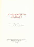 Villancicos Aragoneses Del Siglo XVII, De Una A Ocho Voces / Estudio Y Edicion: Antonio E. Esteban.
