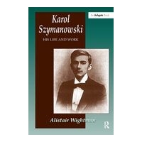 Karol Szymanowski : His Life and Work.