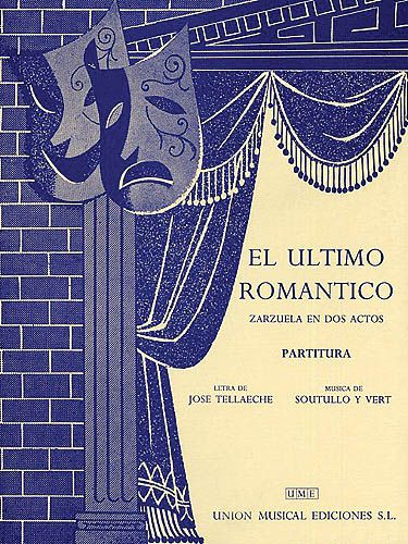 El Ultimo Romantico : Zarzuela In Two Acts and Four Scenes / Text by Jose Tellaeche.