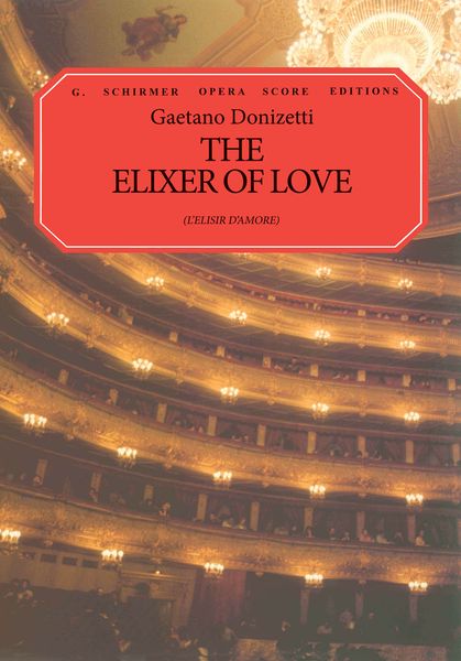 Elisir d'Amore (Elixir of Love) [I/E] : Comic Opera In Two Acts / Libretto by Felice Romani.