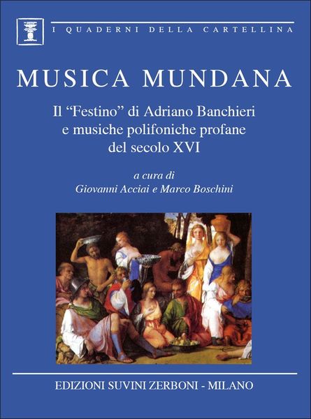 Musica Mundana: : Il Festino Di Adriano Banchieri E Musiche Polifoniche Profane Del Secolo XVI.