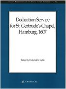 Dedication Service For St. Gertrude's Chapel, Hamburg, 1607 / ed. by Frederick K. Gable.