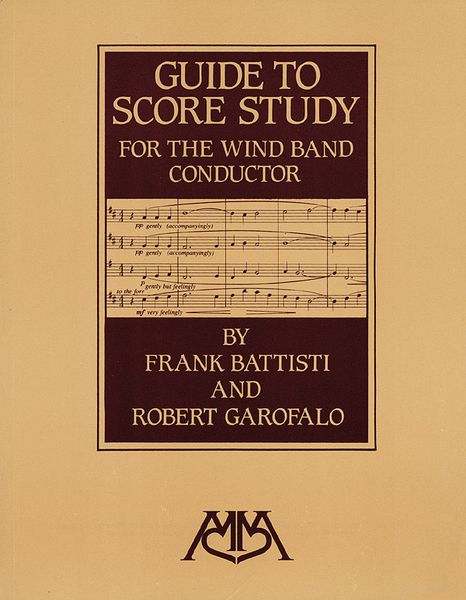 Guide To Score Study For The Wind Band Conductor / Frank Battisti & Robert Garofalo.