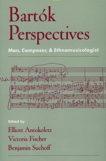 Bartok Perspectives : Man, Composer & Ethnomusicologist / ed. E. Antokoletz, V. Fischer, B. Suchoff.