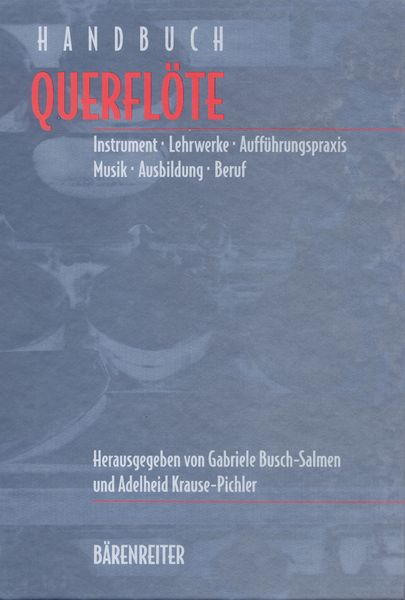 Handbuch Querfloete : Instrument, Lehrwerke, Auffuehrungspraxis, Musik, Ausbildung, Beruf.