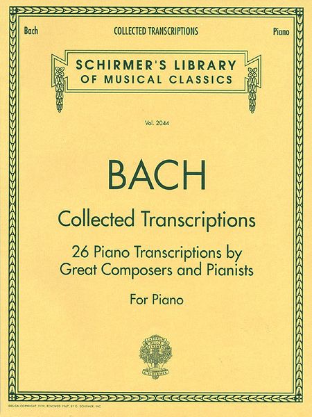 Collected transcriptions : 26 Piano transcriptions by Great Composers and Pianists.