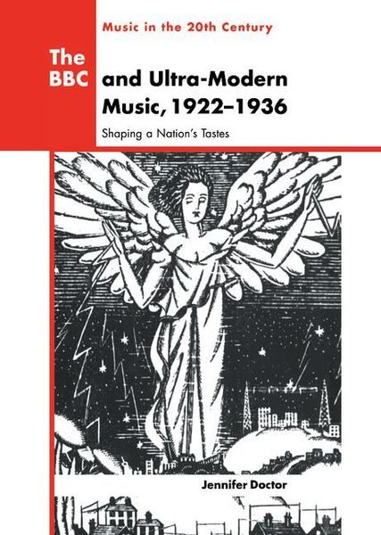 B B C and Ultra- Modern Music, 1922-1936 : Shaping A Nation's Tastes.