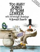 Too Many Songs by Tom Lehrer : With Not Enough Drawings by Ronald Searle.
