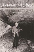 Mountains Of Music : West Virginia Traditional Music From Goldenseal / Ed. by John Lilly.