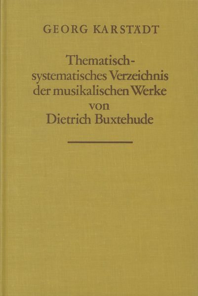 Thematisch-Systematisch Verzeichnis der Musikalischen Werke Von Dietrich Buxtehude.