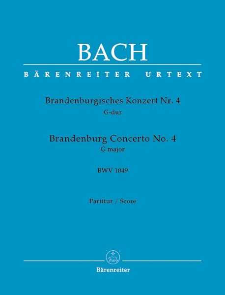 Brandenburg Concerto No. 4 In G Major, BWV 1049 / edited by Heinrich Besseler.