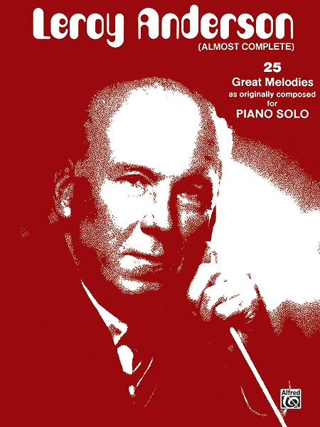 Leroy Anderson Almost Complete : 25 Great Melodies For Solo Piano.