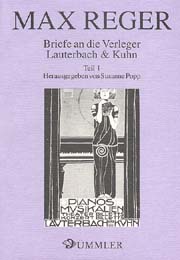 Max Reger : Briefe An Die Verleger Lauterbach & Kuhn, Teil 1 / Hrsg. Von Susanne Popp.