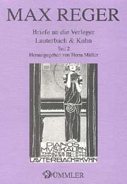 Max Reger : Briefe An Die Verleger Lauterbach & Kuhn, Teil 2 / Hrsg. Von Herta Mueller.