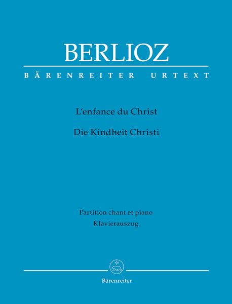 L' Enfance Du Christ : Trilogie Sacrée [F/G] / Piano reduction by Eike Wernhard.