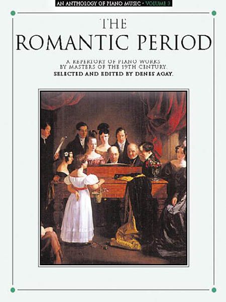 Anthology Of Piano Music, Vol 3 : The Romantic Period / ed. by Denes Agay.