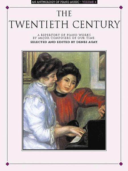 Anthology Of Piano Music : The Twentieth Century / ed. by Denes Agay.