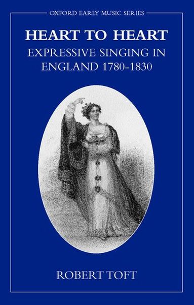 Heart To Heart : Expressive Singing In England, 1780-1830.