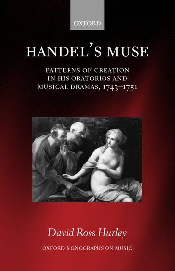 Handel's Muse : Patterns Of Creation In His Oratorios and Musical Dramas, 1743-1751.