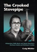 Crooked Stovepipe: Athapaskan Fiddle Music and Square Dancing In Northeast Alaska...