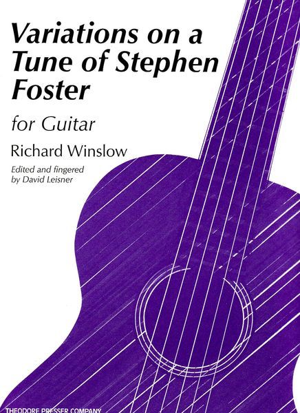 Variations On A Tune Of Stephen Foster : For Guitar / Ed. & Fingered by David Leisner.