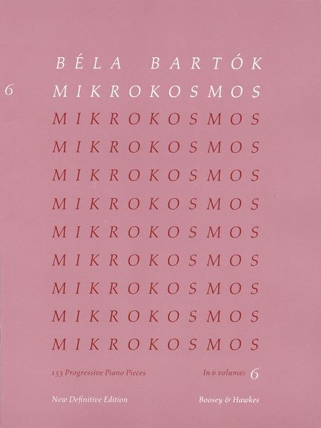 Mikrokosmos : Vol. 6, 153 Progressive Piano Pieces In 6 Volumes, New Definitive Ed.