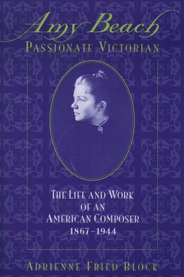Amy Beach, Passionate Victorian : The Life and Works Of The American Composer, 1867-1944.