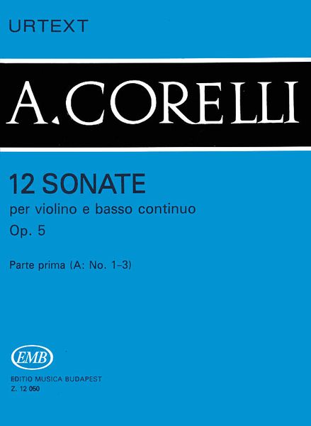 12 Sonatas, Op. 5, Vol. 1a : For Violin & Basso Continuo / edited by Homolya Devich.