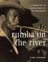 Rumba On The River : A History Of The Popular Music Of The Two Congos.