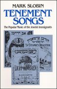 Tenement Songs : The Popular Music Of The Jewish Immigrants.