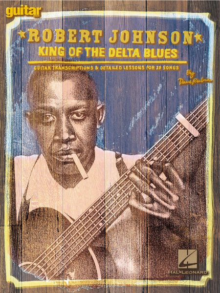 King Of The Delta Blues : Guitar Transcriptions and Detailed Lessons For 29 Songs.