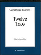 Twelve Trios : For 2 Treble Instruments and Continuo / edited by Steven Zohn.