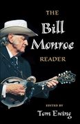 Bill Monroe Reader / Ed. by Tom Ewing.