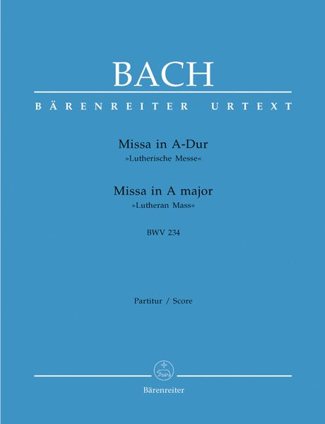 Missa In A Major, BWV 234, Lutheran Mass : For Solo SAB, Chorus SATB, Strings and B. C.
