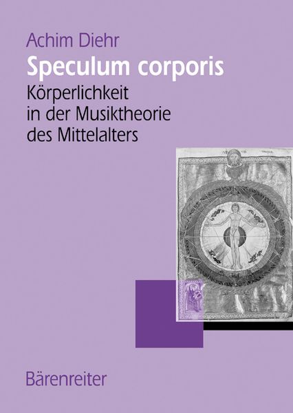 Speculum Corporis : Koerperlichkeit In der Musiktheorie Des Mittelalters.