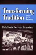 Transforming Tradition : Folk Music Revivals Examined / edited by Neil V. Rosenberg.