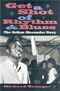 Get A Shot Of Rhythm and Blues : The Arthur Alexander Story.