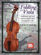 Fiddling For Viola : Traditional Irish and American Fiddle Tunes arranged For Viola.