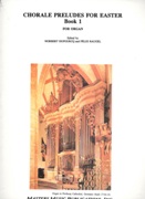 Chorale Preludes For Easter, Book 1 : For Organ / edited by Norbert Dufourcq and Felix Raugel.