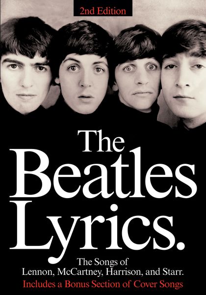 Beatles Lyrics : The Songs Of Lennon, Mc Cartney, Harrison and Starr.